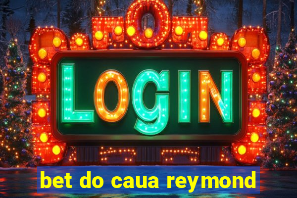 bet do caua reymond